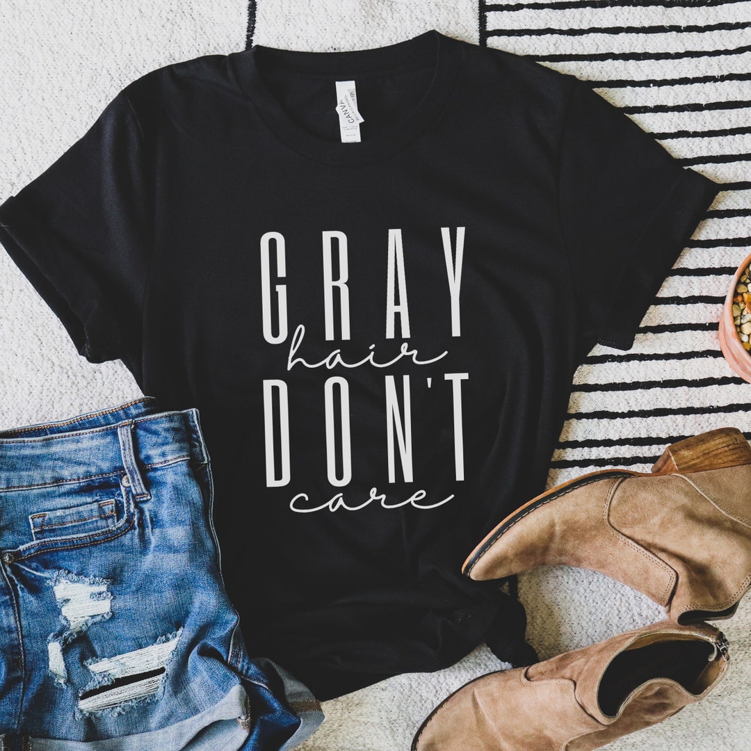 Gray Hair Don't Care, Grey Hair Shirt, Getting Old Gift, Going