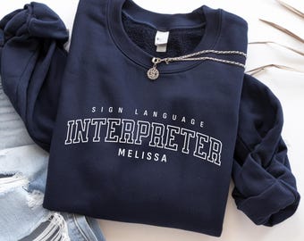 Custom Sign Language Interpreter Sweatshirt, Gift for Sign Language Interpreter