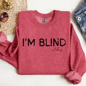 I&#39;m Blind Tshirt, Blindness Awareness Tee, Visually Impaired Shirt, Womens, Mens, Blind Sweatshirt