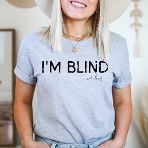 I&#39;m Blind Tshirt, Blindness Awareness Tee, Visually Impaired Shirt, Womens, Mens, Unisex Soft Tee