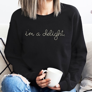 I&#39;m A Delight Sweatshirt, Women&#39;s Funny Shirt, Ladies Tshirts, Sarcastic Self Love Shirt, Attitude Shirt, Girl&#39;s Best Friend Gifts