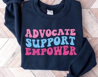 Advocate Support Empower Sweatshirt, Social Worker Shirt, Empowerment Tshirt, Inclusion Shirt, Therapist Gift, Motivational Shirt