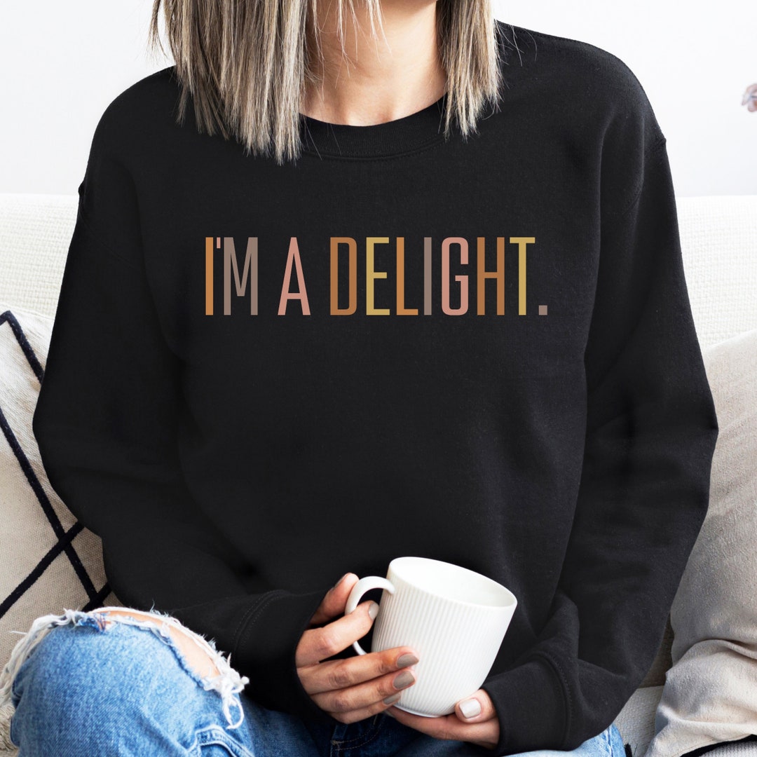 I'm A Delight Sweatshirt Women's Funny Shirt Ladies - Etsy