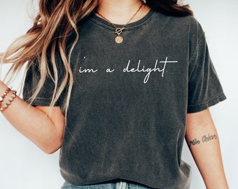 Funny Shirt, I'm a Delight, Sarcastic Shirt, Funny Shirt, Funny Unisex Shirt, Quote Shirt, Dry Humor, Attitude Shirt