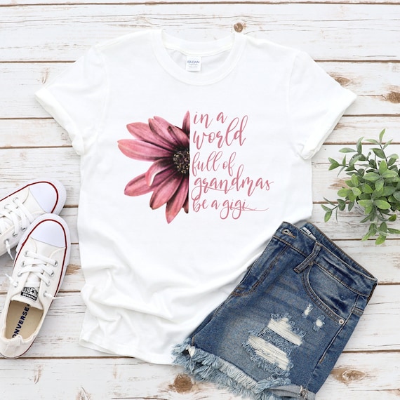 In A World Full Of Grandmas Be A Gigi Cool Gift Shirt In A World Full Of Grandmas Be A Gigi Cool Gift Shirt
