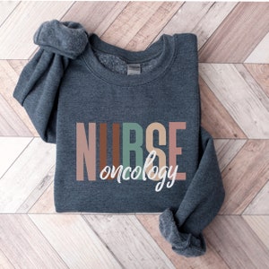 Oncology Nurse Sweatshirt, Nurse Sweater, Oncology, Oncologist Gift For Nurse, Cancer Nursing, Oncology Shirt, Cancer Nurse Appreciation