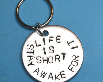 Life is short stay awake for it, Best friend gift, Friend keyring, quote accessories, Personalized  Inspirational quote, Inspiration keyring