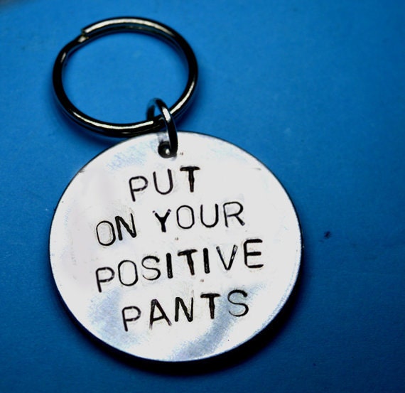 Put on Your Positive, Cheer up Gift, Funny Gift, Best Friend Gift  Inspirational, Pants Quote, Fun Quote, Engraved Keychain, Positive, Pants -  Etsy