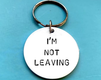 Valentines day gifts for Boyfriend - Personalised Keychain 'I'm not leaving'