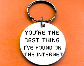 Gift for  Boyfriend on Valentines - "best thing I've found on the Internet" Key chain