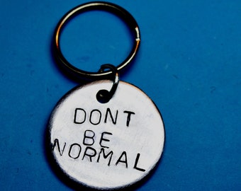 Keyring, Dont be normal, Inspirational quote,Gift ideas, Gift idea, Romantic gifts, keychain, Gift for her, Gift for him, Gift ideas, Funny