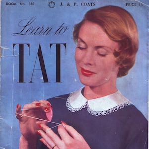 May include: A vintage book cover featuring a woman in a blue dress with a white collar, holding a needle and thread. The cover reads "Learn to TAT" and "Book No. 330 J. & P. COATS PRICE 1/-."