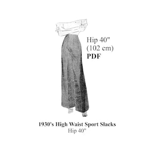 May include: A black and white illustration of a woman wearing high-waisted pants. The illustration is labeled "1930's High Waist Sport Slacks Hip 40" and "Hip 40" (102 cm) PDF".