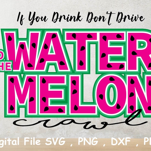 If You Drink Don't Drive Do The Watermelon Crawl PNG SVG DXF Sublimation With Layers For Cricut