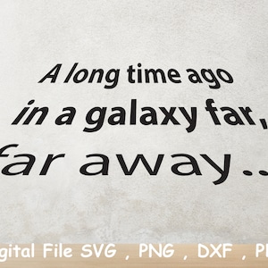 Dawno temu SVG Gwiezdne wojny SVG Gwiezdne wojny SVG Force SVG Gwiezdne wojny Cytat Cricut Pliki cięte SVG DXF PNG sublimacja