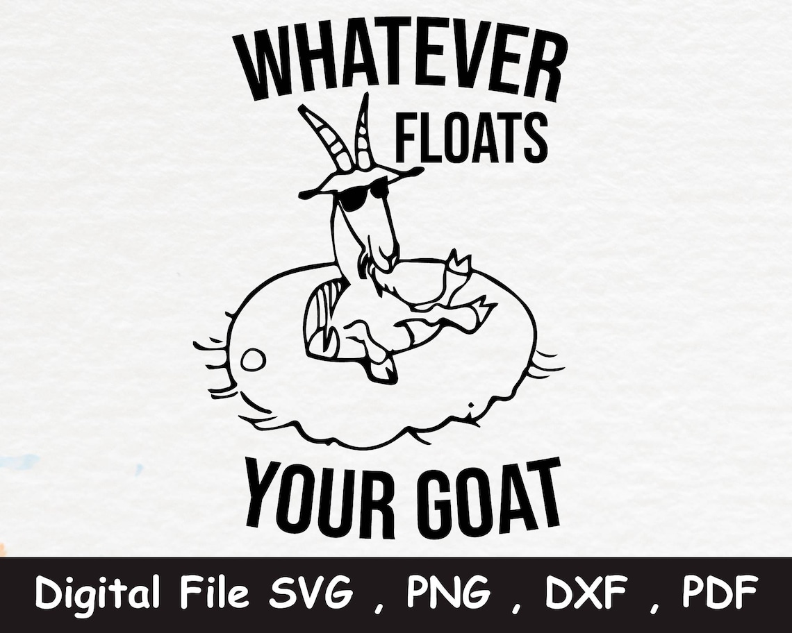 Whatever Floats Your Goat Goat River Floating Funny Shirt Cut File