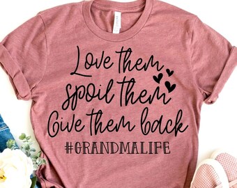 Grandma Shirt Love them Spoil them Give them back, Grandma Tshirt, Mothers Day Gift for Grandma, Grandma Life Mothers Day Gift