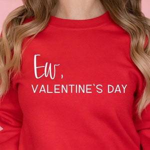 Ew Valentines Day Shirt, Funny Valentines Day Sweatshirt galentines day gifts Anti Valentines Day, Valentine Gifts for Her