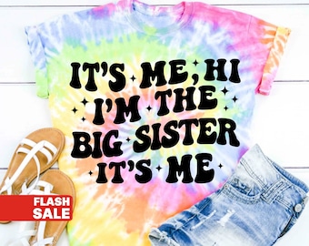 Its Me Hi Im the Big Sister Shirt, New Big Sister Announcement Gift for Big Sister Promoted to Big Sis Tshirt Tie Dye Sister Shirts