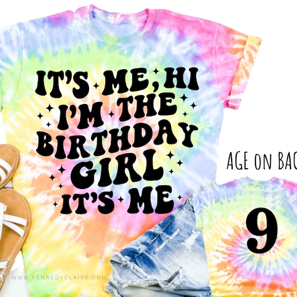 It's Me Hi I'm The Birthday Girl Shirt for Women and Girls Birthday Tee, Tie Dye Birthday Girl Tshirt Tye Dye Birthday Era Age on Back