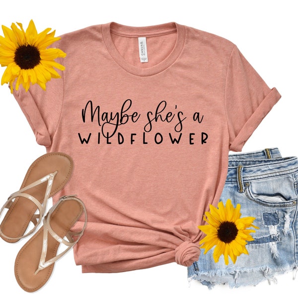 Maybe She's a Wildflower Shirt, Wildflower Shirt, Flower Child Shirt, cute womens clothing Kindness Shirt Cute mom shirt Mothers Day Gift