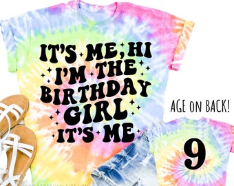 It's Me Hi I'm The Birthday Girl Shirt for Women and Girls Birthday Tee, Tie Dye Birthday Girl Tshirt Tye Dye Birthday Era Age on Back