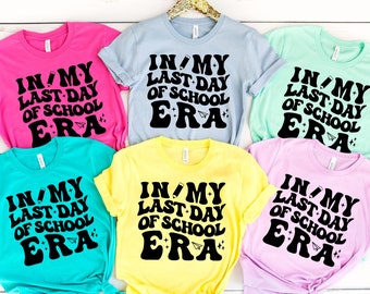 In My Last Day Of School Era Shirt Teacher Last Day Of School Shirt End of Year Gift For Teacher Graduation Gifts, End of Year Teacher Gifts