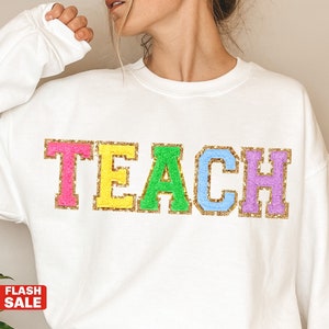 Teacher Sweatshirt, Teacher Shirts, Custom Teacher Gifts Personalized Teacher Appreciation Gift TEACH Sweatshirt Embroidered Last Day Gift