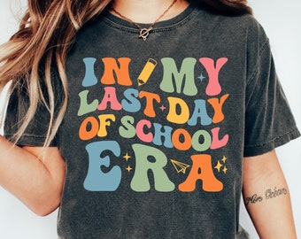 In My Last Day Of School Era Shirt Teacher Last Day Of School Gift Graduation Gifts Schools Out for Summer End of Year Teacher Gifts