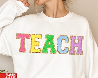Chenille Patch Teacher Sweatshirt Embroidered Teach Sweater, End of Year Teacher Gift Back to School Teacher Gift for Teachers
