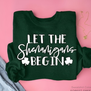 Womens St Pattys Day Shirt, Funny St Patricks Day Sweatshirt, Shamrock TShirt, Let the Shenanigans Begin Pullover