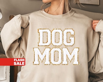 Dog Mom Sweatshirt. Chenille Patch Sweatshirt, Dog Mom TShirts, Dog Mama Shirt, Gift for Dog Lovers Mothers Day Gift