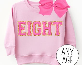 8th Birthday Girl Sweatshirt, Girls 8 Year Old Birthday Shirt, Pink Birthday Gift, EIGHT Letter Patches, Custom Kids Birthday Sweatshirt