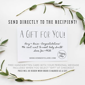 May include: A white card with black text that reads "A Gift For You!" and "SEND DIRECTLY TO THE RECIPIENT!" The card has a handwritten message that reads "Amy & Brian - Congratulations! We can't wait to meet baby Smith! Love, Jen & Will" and a logo that reads "Kennedy Claire".