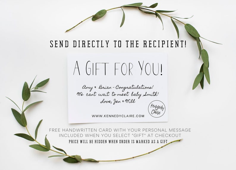 May include: A white card with black text that reads "A Gift For You!" and "SEND DIRECTLY TO THE RECIPIENT!" The card has a handwritten message that reads "Amy & Brian - Congratulations! We can't wait to meet baby Smith! Love, Jen & Will" and a logo that reads "Kennedy Claire".