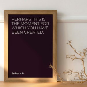 Esther 4:14, Perhaps this is the moment for which you have been created., Catholic Bible Verse, Christian Religious, Wall Art Home Decor,