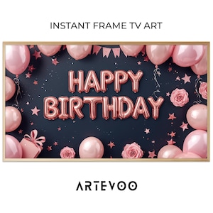 May include: A framed digital art print with a birthday theme. The artwork features pink balloons, stars, and roses against a dark blue background. The words "HAPPY BIRTHDAY" are spelled out in large, metallic pink balloon letters. The text "INSTANT FRAME TV ART" is at the top.