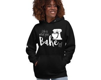 Life is what you bake it hoodie! Great gift for baker, pastry chef, or dessert lover