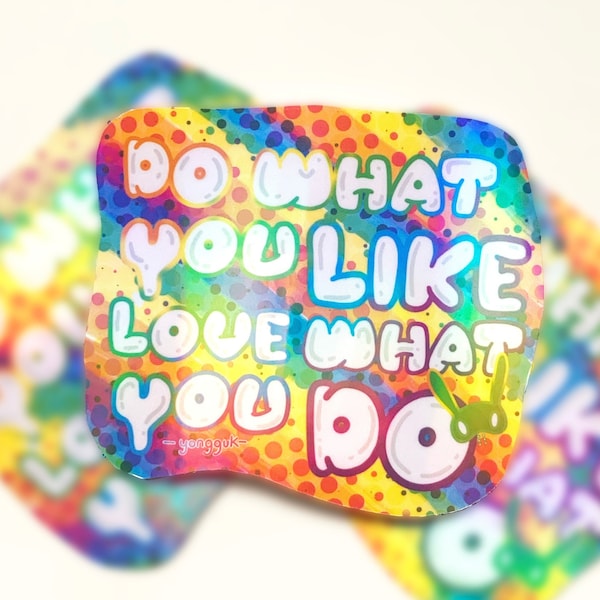 Do What You Like Love What You Do Holographic Sticker B.A.P YONGGUK QUOTE inspirational positive message holo