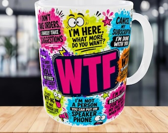 WTF Funny Mug Design, Sarcastic Mug, Rude Humor Mug, Funny Office Gift, Adult Humor Mug, Sassy Quote Mug, Digital Sublimation 15oz 11oz