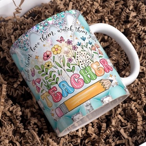 Teach Them, Love Them, Watch Them Grow Mug Wrap Around Digital Mug Designs, Sublimation PNG, 11oz & 15oz, Teacher Gift, Teacher Life Mug