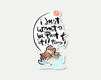 1439 / I just want to be part of it diecut sticker