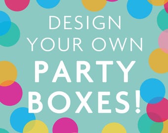 Create your own party boxes!