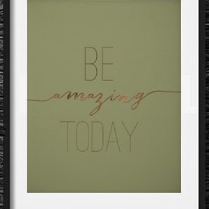 Be Amazing Today-Bronze quote print, bronze and green printable inspirational typography print, wall art, brown poster -Instant download