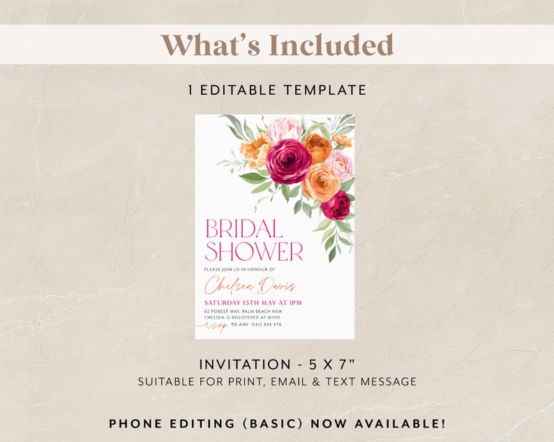 May include: An editable bridal shower invitation template featuring a floral design with pink, orange, and green flowers. The text reads "Bridal Shower" and "Please join us in honour of Chelsea Davis Saturday 15th May at 1pm 82 Forest Way Palm Beach NSW Chelsea is registered at Myer RSVP to any 0412 345 678 Invitation - 5 x 7" Suitable for print, email & text message Phone editing (basic) now available!"