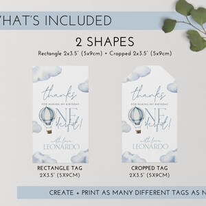 May include: Two printable favor tags for a first birthday party. The tags feature a blue and white hot air balloon with clouds and the text "Thanks for making my birthday one derful!" with love, Leonardo. The tags are available in two shapes: rectangle and cropped. The tags are 2 x 3.5 inches (5 x 9 cm).