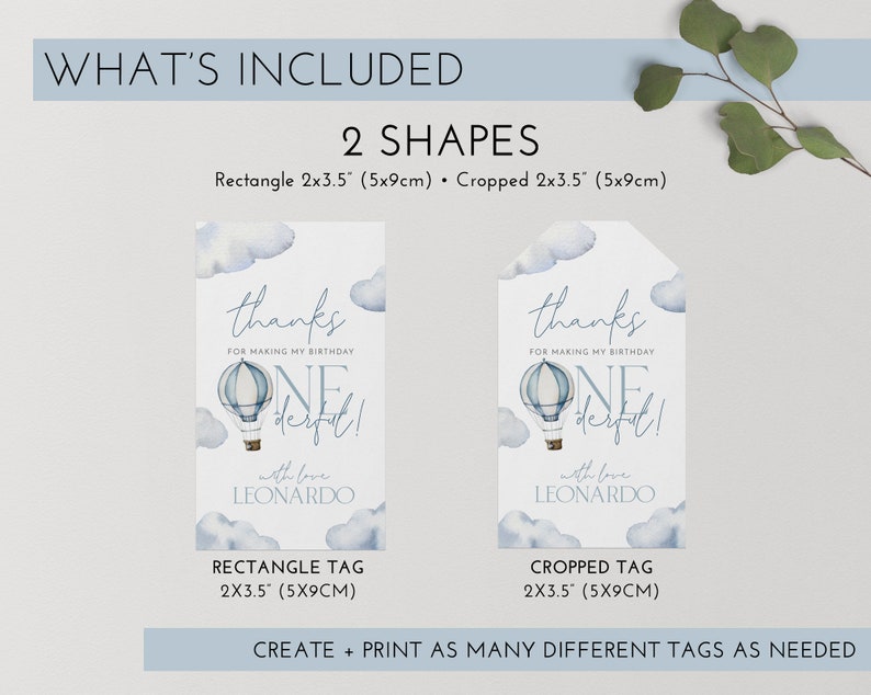 May include: Two printable favor tags for a first birthday party. The tags feature a blue and white hot air balloon with clouds and the text "Thanks for making my birthday one derful!" with love, Leonardo. The tags are available in two shapes: rectangle and cropped. The tags are 2 x 3.5 inches (5 x 9 cm).