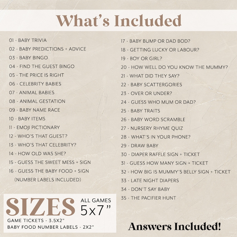 May include: A beige card with a list of baby shower game ideas, including trivia, bingo, and guessing games. The text "What's Included" is at the top, with "Sizes" and "Answers Included!" at the bottom. Game tickets are 3.5x2 inches.