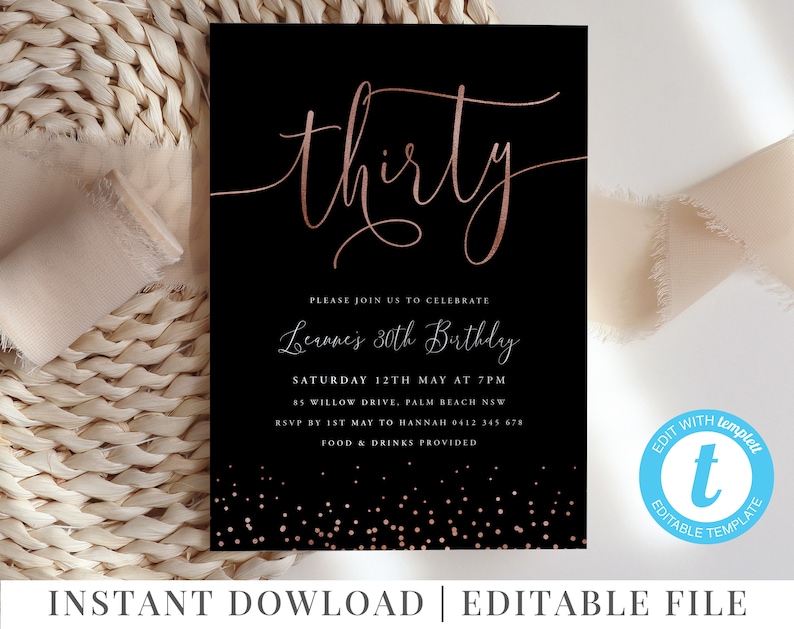 May include: Black and gold birthday invitation with the text "thirty" in rose gold script. The invitation says "Please join us to celebrate Leanne's 30th Birthday, Saturday 12th May at 7pm, 15 Willow Drive, Palm Beach NSW, RSVP by 1st May to Hannah 0412 345 678, Food & Drinks Provided".
