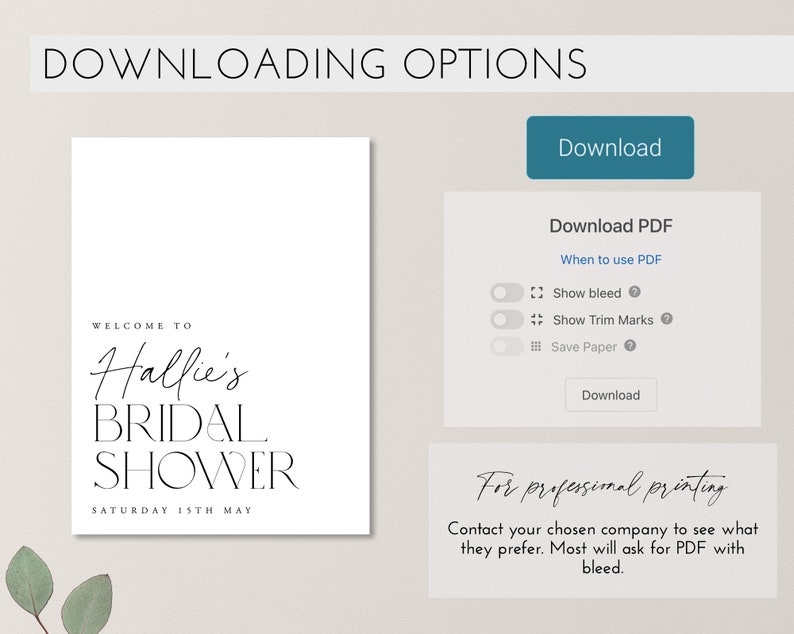 May include: A white sign with black text that reads "WELCOME TO Hallie's BRIDAL SHOWER SATURDAY 15TH MAY." Additional text includes "DOWNLOADING OPTIONS" and "Download PDF" with options for bleed, trim marks, and saving paper. There is also text that says "For professional printing."